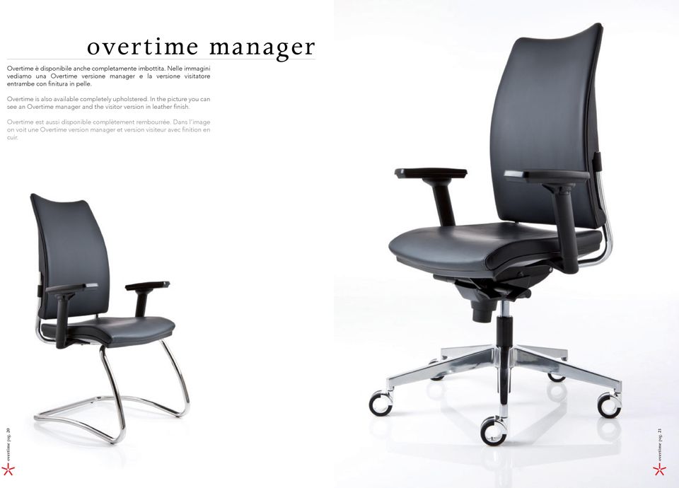 Overtime is also available completely upholstered.