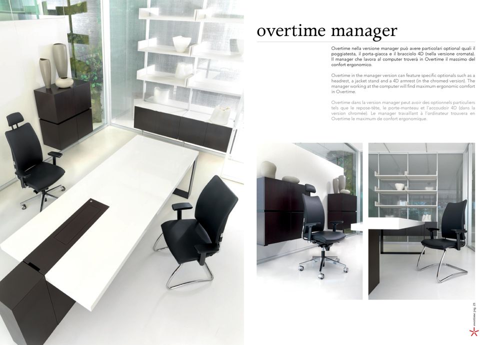 Overtime in the manager version can feature specific optionals such as a headrest, a jacket stand and a 4D armrest (in the chromed version).