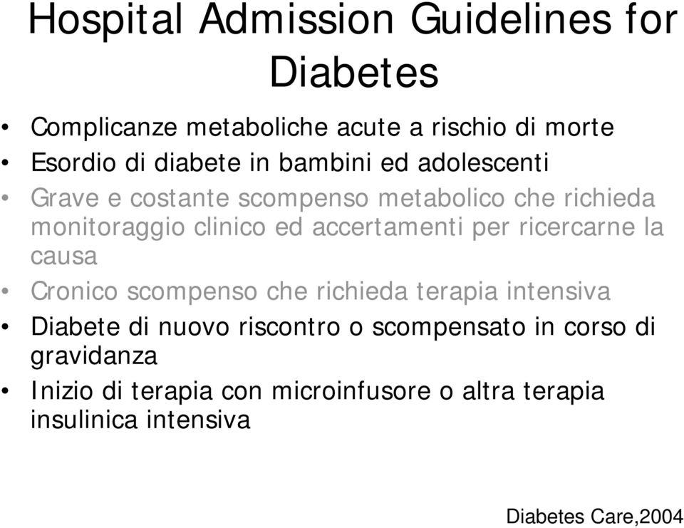 per ricercarne la causa Cronico scompenso che richieda terapia intensiva Diabete di nuovo riscontro o scompensato