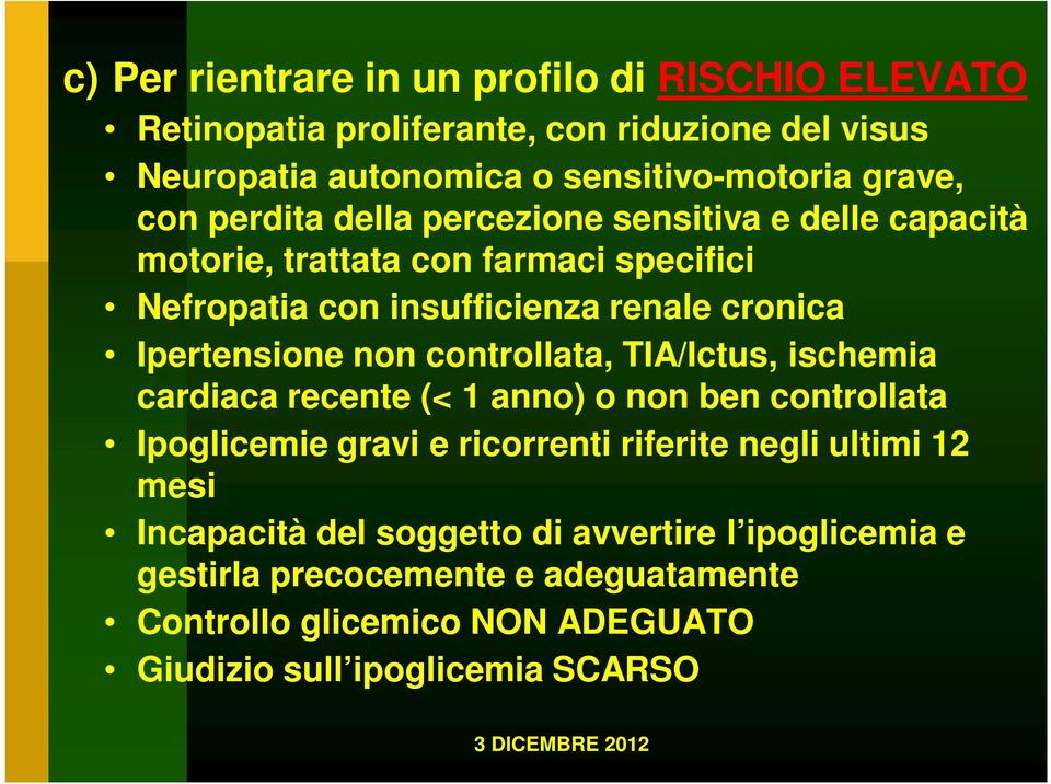 Ipertensione non controllata, TIA/Ictus, ischemia cardiaca recente (< 1 anno) o non ben controllata Ipoglicemie gravi e ricorrenti riferite negli