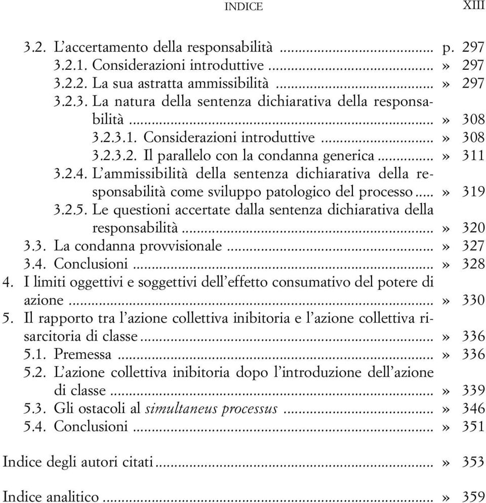 L ammissibilità della sentenza dichiarativa della responsabilità come sviluppo patologico del processo...» 319 3.2.5. Le questioni accertate dalla sentenza dichiarativa della responsabilità...» 320 3.