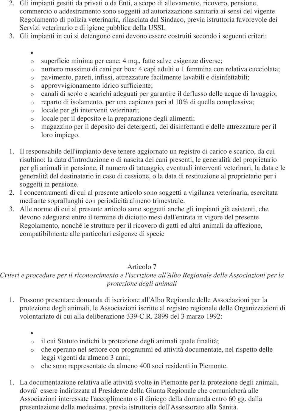 Gli impianti in cui si detengono cani devono essere costruiti secondo i seguenti criteri: o superficie minima per cane: 4 mq.