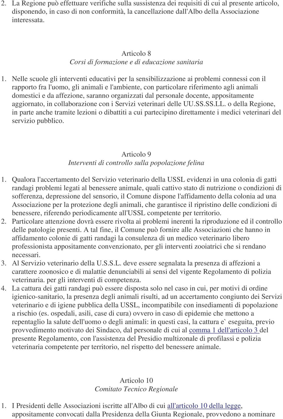 Nelle scuole gli interventi educativi per la sensibilizzazione ai problemi connessi con il rapporto fra l'uomo, gli animali e l'ambiente, con particolare riferimento agli animali domestici e da