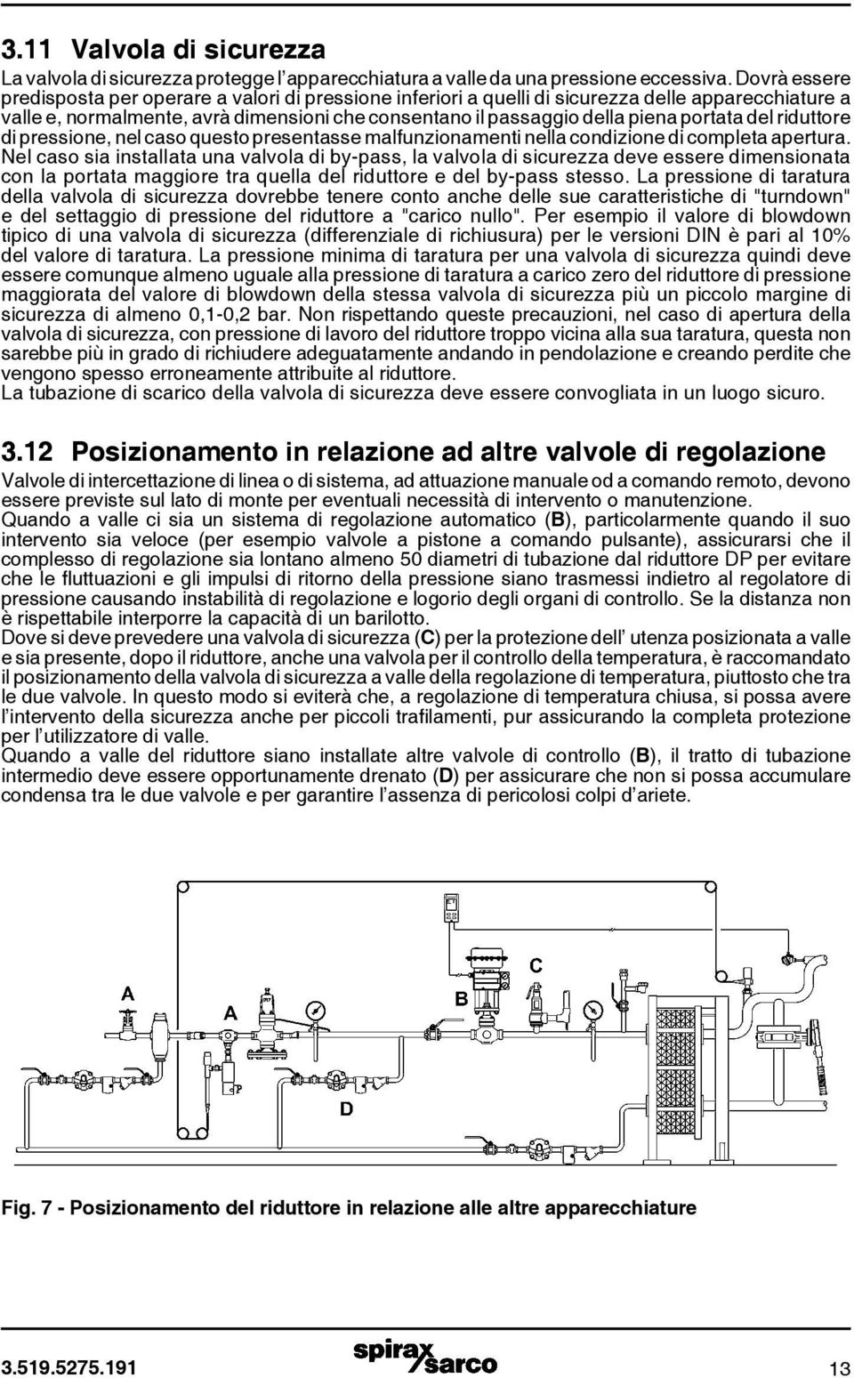 portata del riduttore di pressione, nel caso questo presentasse malfunzionamenti nella condizione di completa apertura.