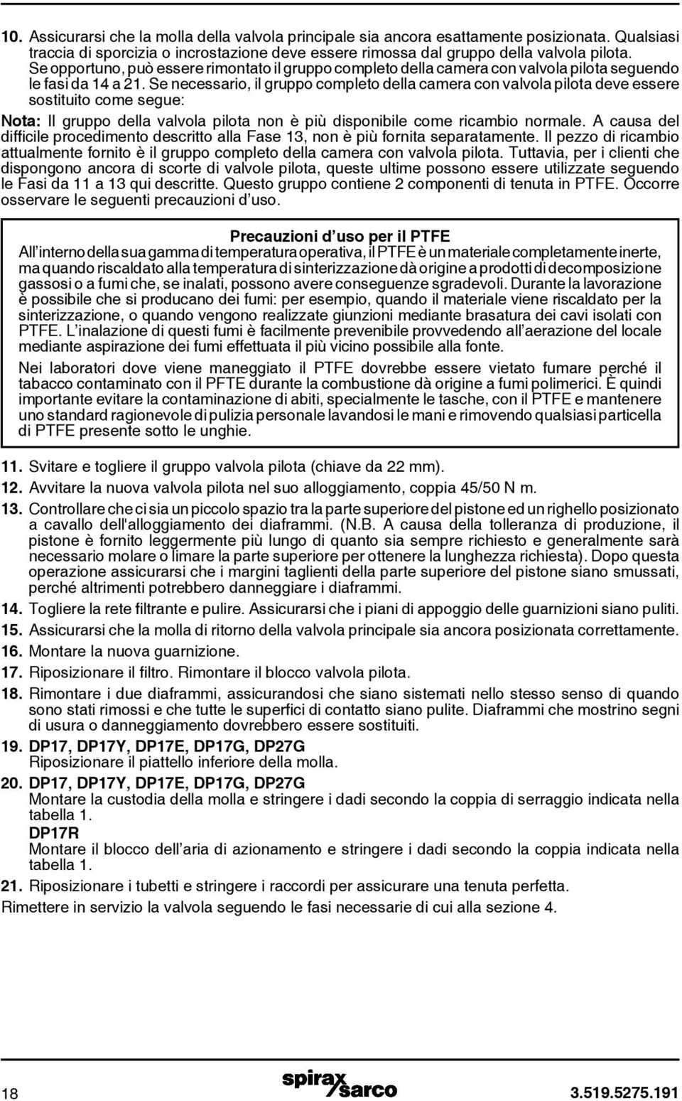 Se necessario, il gruppo completo della camera con valvola pilota deve essere sostituito come segue: Nota: Il gruppo della valvola pilota non è più disponibile come ricambio normale.