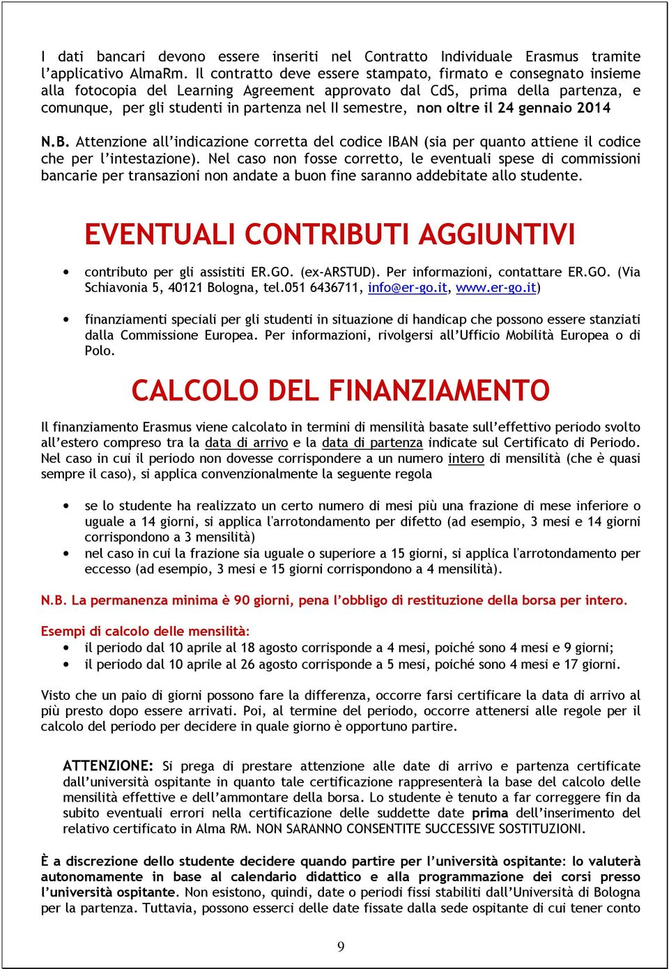 semestre, non oltre il 24 gennaio 2014 N.B. Attenzione all indicazione corretta del codice IBAN (sia per quanto attiene il codice che per l intestazione).