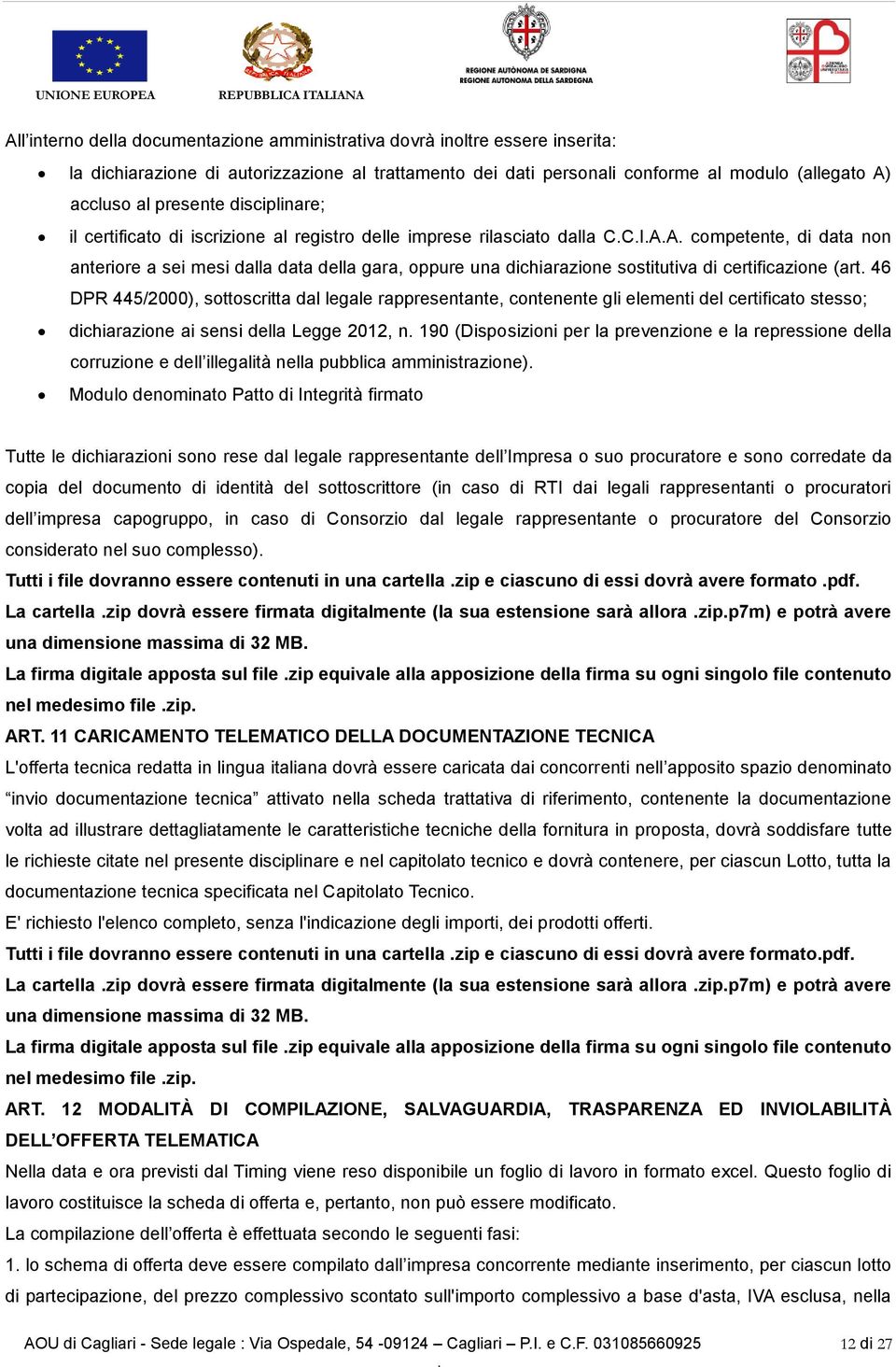 certificazione (art 46 DPR 445/2000), sottoscritta dal legale rappresentante, contenente gli elementi del certificato stesso; dichiarazione ai sensi della Legge 2012, n 190 (Disposizioni per la