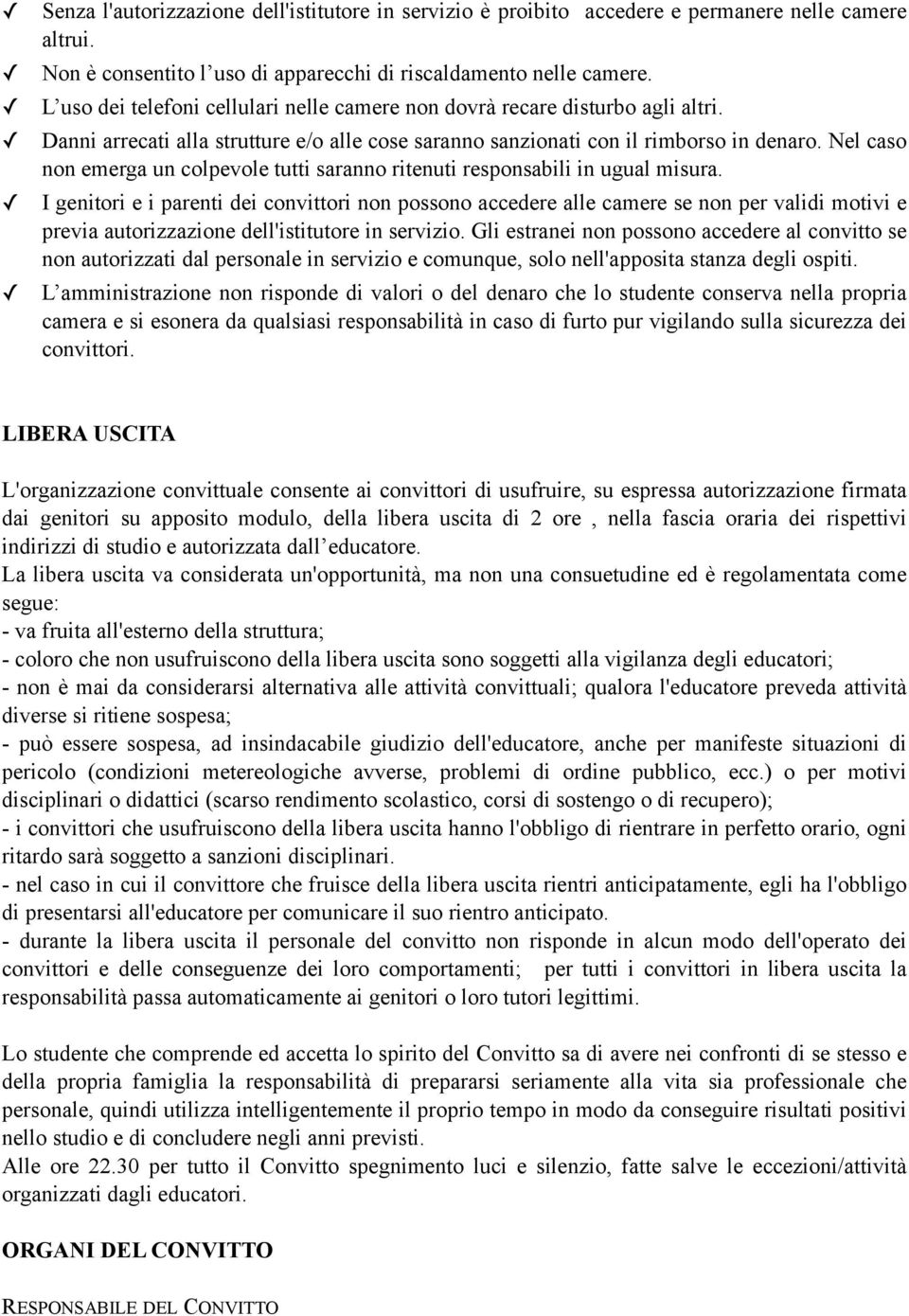 Nel caso non emerga un colpevole tutti saranno ritenuti responsabili in ugual misura.