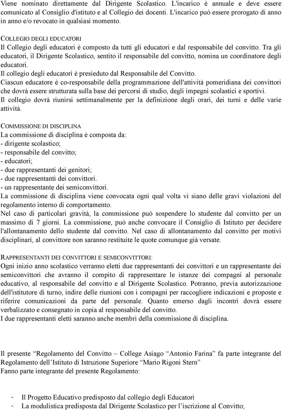 COLLEGIO DEGLI EDUCATORI Il Collegio degli educatori è composto da tutti gli educatori e dal responsabile del convitto.