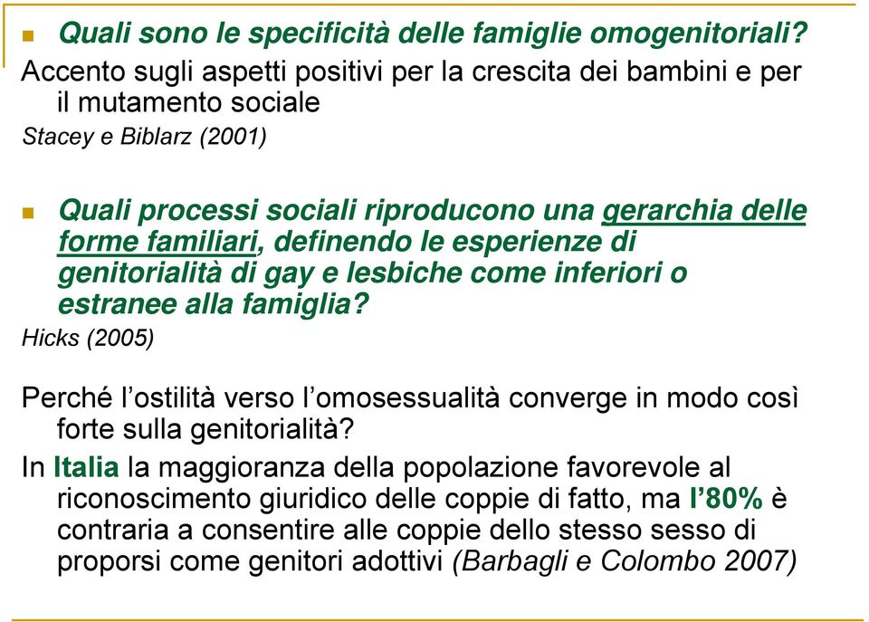 forme familiari, definendo le esperienze di genitorialità di gay e lesbiche come inferiori o estranee alla famiglia?