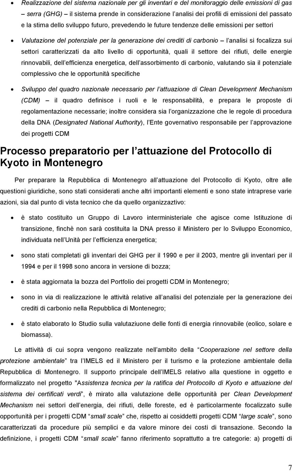 caratterizzati da alto livello di opportunità, quali il settore dei rifiuti, delle energie rinnovabili, dell efficienza energetica, dell assorbimento di carbonio, valutando sia il potenziale