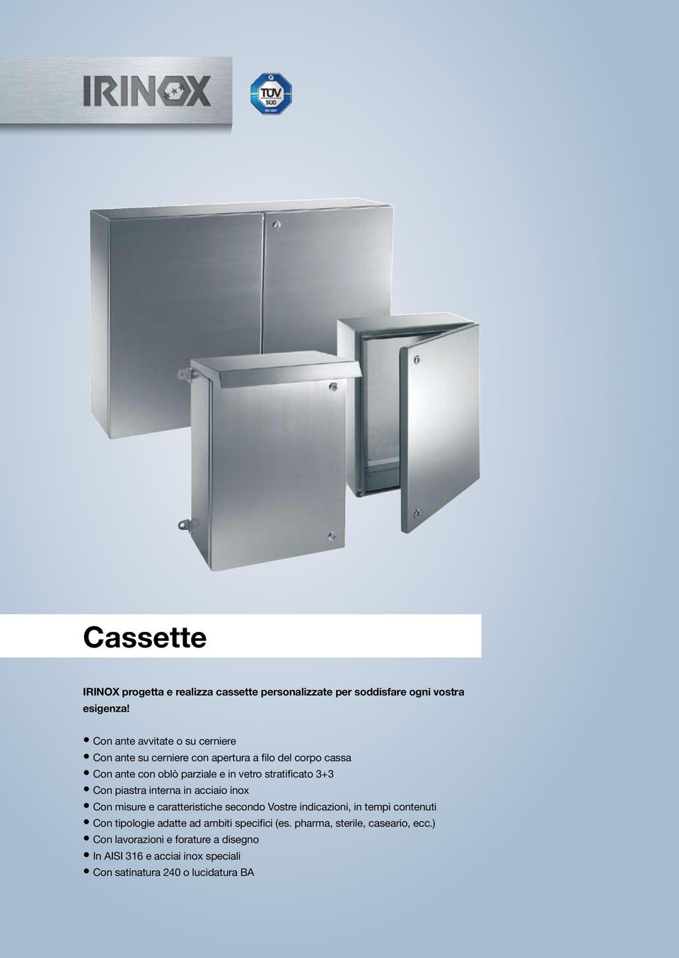 stratificato 3+3 Con piastra interna in acciaio inox Con misure e caratteristiche secondo Vostre indicazioni, in tempi contenuti Con