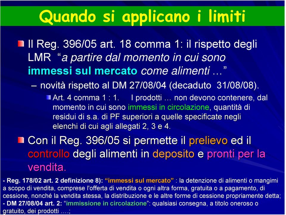 I prodotti non devono contenere, dal momento in cui sono immessi in circolazione, quantità di residui di s.a. di PF superiori a quelle specificate negli elenchi di cui agli allegati 2, 3 e 4.