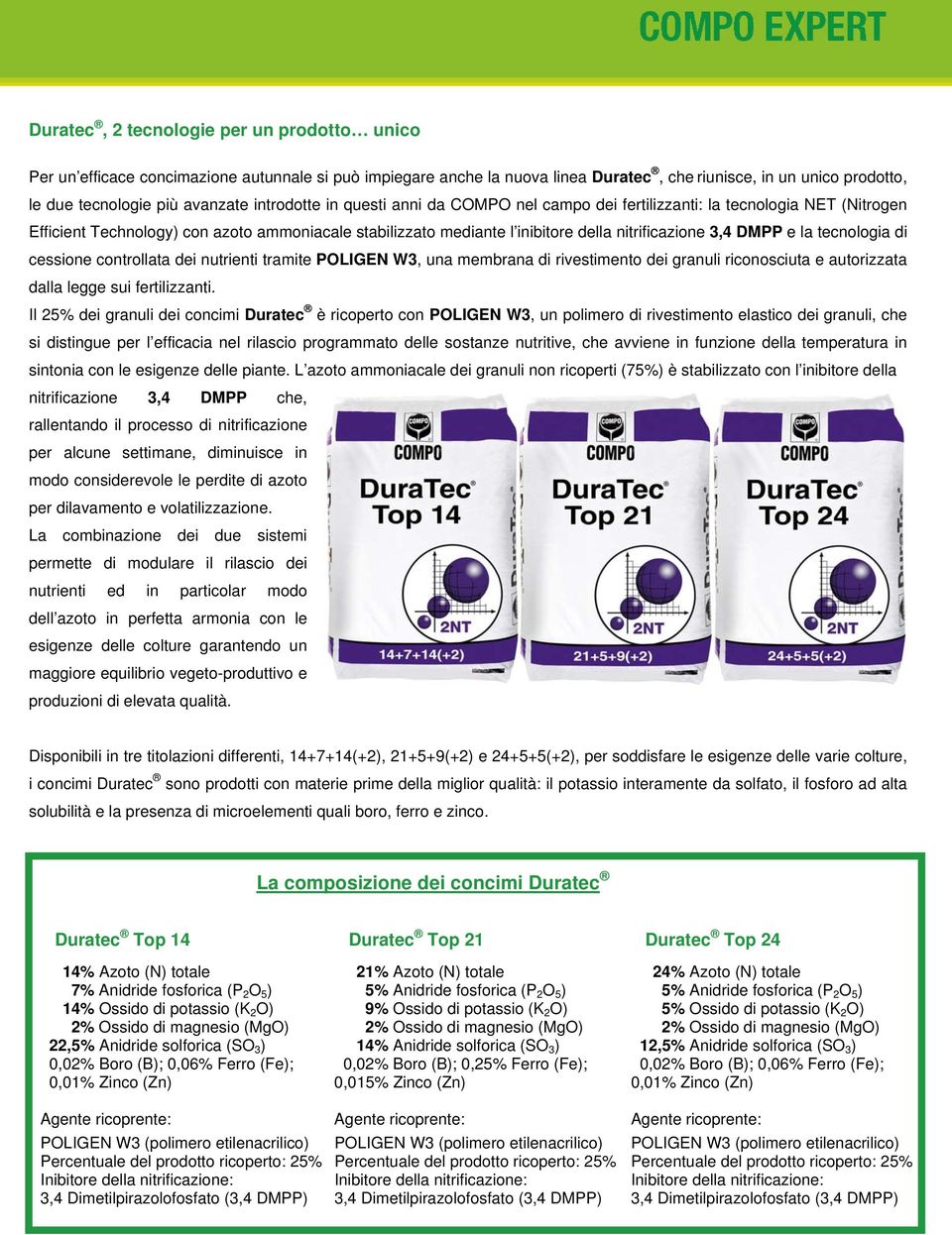 e la tecnologia di cessione controllata dei nutrienti tramite POLIGEN W3, una membrana di rivestimento dei granuli riconosciuta e autorizzata dalla legge sui fertilizzanti.