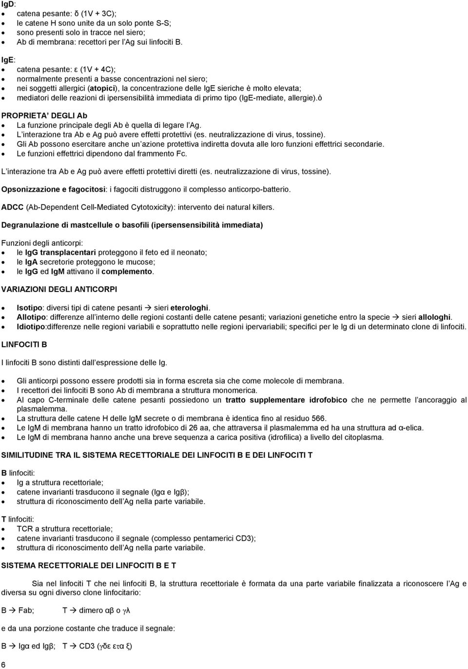 reazioni di ipersensibilità immediata di primo tipo (IgE-mediate, allergie).ò PROPRIETA DEGLI Ab La funzione principale degli Ab è quella di legare l Ag.