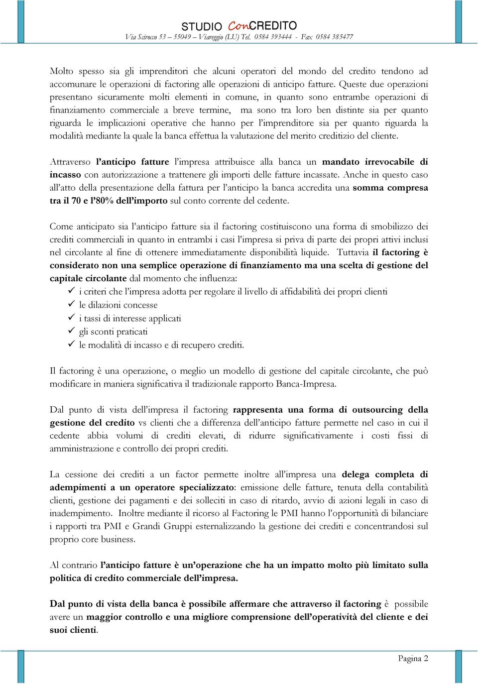 riguarda le implicazioni operative che hanno per l imprenditore sia per quanto riguarda la modalità mediante la quale la banca effettua la valutazione del merito creditizio del cliente.