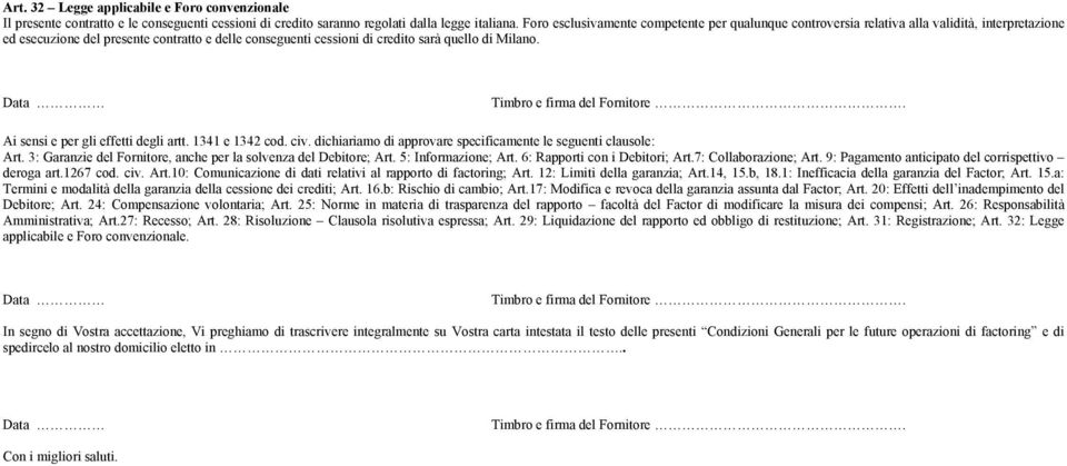 Ai sensi e per gli effetti degli artt. 1341 e 1342 cod. civ. dichiariamo di approvare specificamente le seguenti clausole: Art. 3: Garanzie del Fornitore, anche per la solvenza del Debitore; Art.