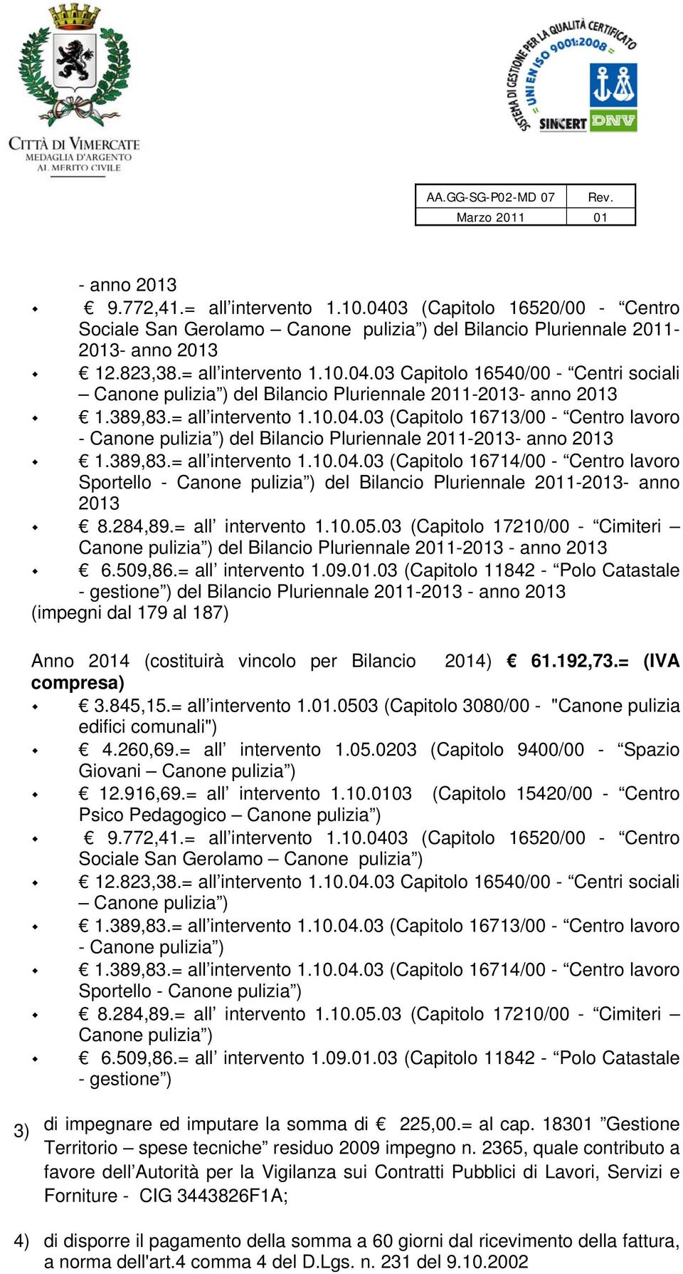 Bilancio Pluriennale 2011-2013- anno 2013 Canone pulizia ) del Bilancio Pluriennale 2011-2013 - anno 2013 - gestione ) del Bilancio Pluriennale 2011-2013 - anno 2013 (impegni dal 179 al 187) Anno