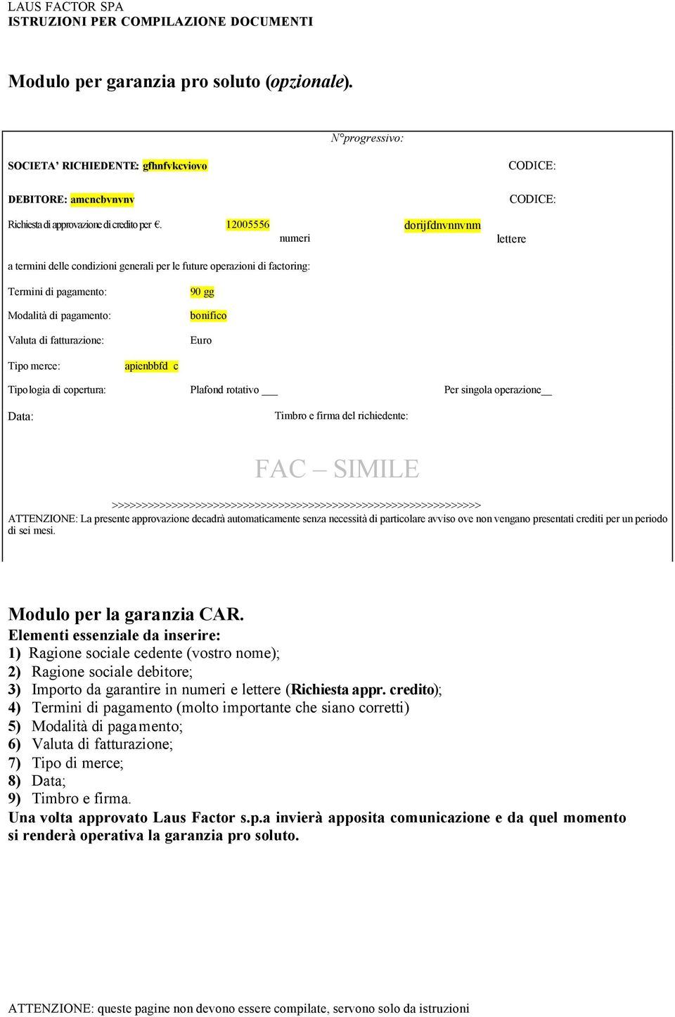 90 gg bonifico Euro Tipo merce: apienbbfd c Tipologia di copertura: Plafond rotativo Per singola operazione Data: Timbro e firma del richiedente: