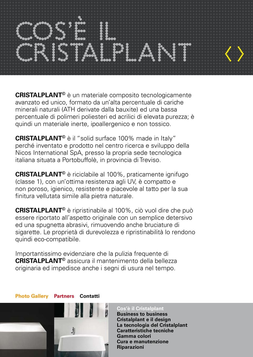 CRISTALPLANT è il solid surface 100% made in Italy perché inventato e prodotto nel centro ricerca e sviluppo della Nicos International SpA, presso la propria sede tecnologica italiana situata a