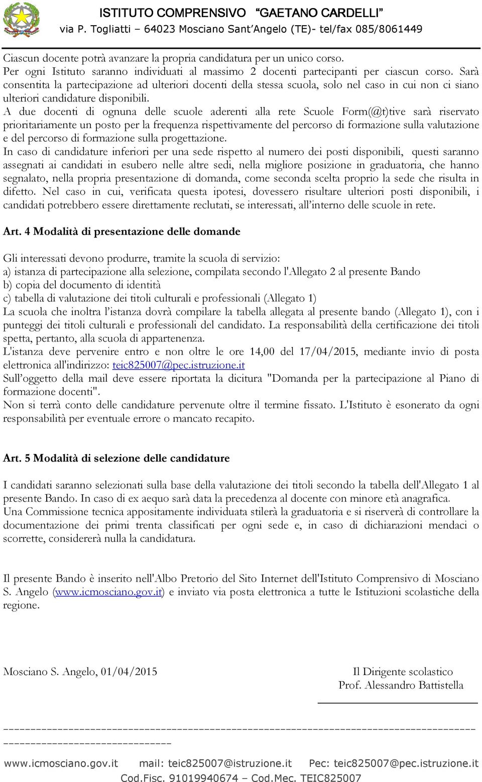 A due docenti di ognuna delle scuole aderenti alla rete Scuole Form(@t)tive sarà riservato prioritariamente un posto per la frequenza rispettivamente del percorso di formazione sulla valutazione e