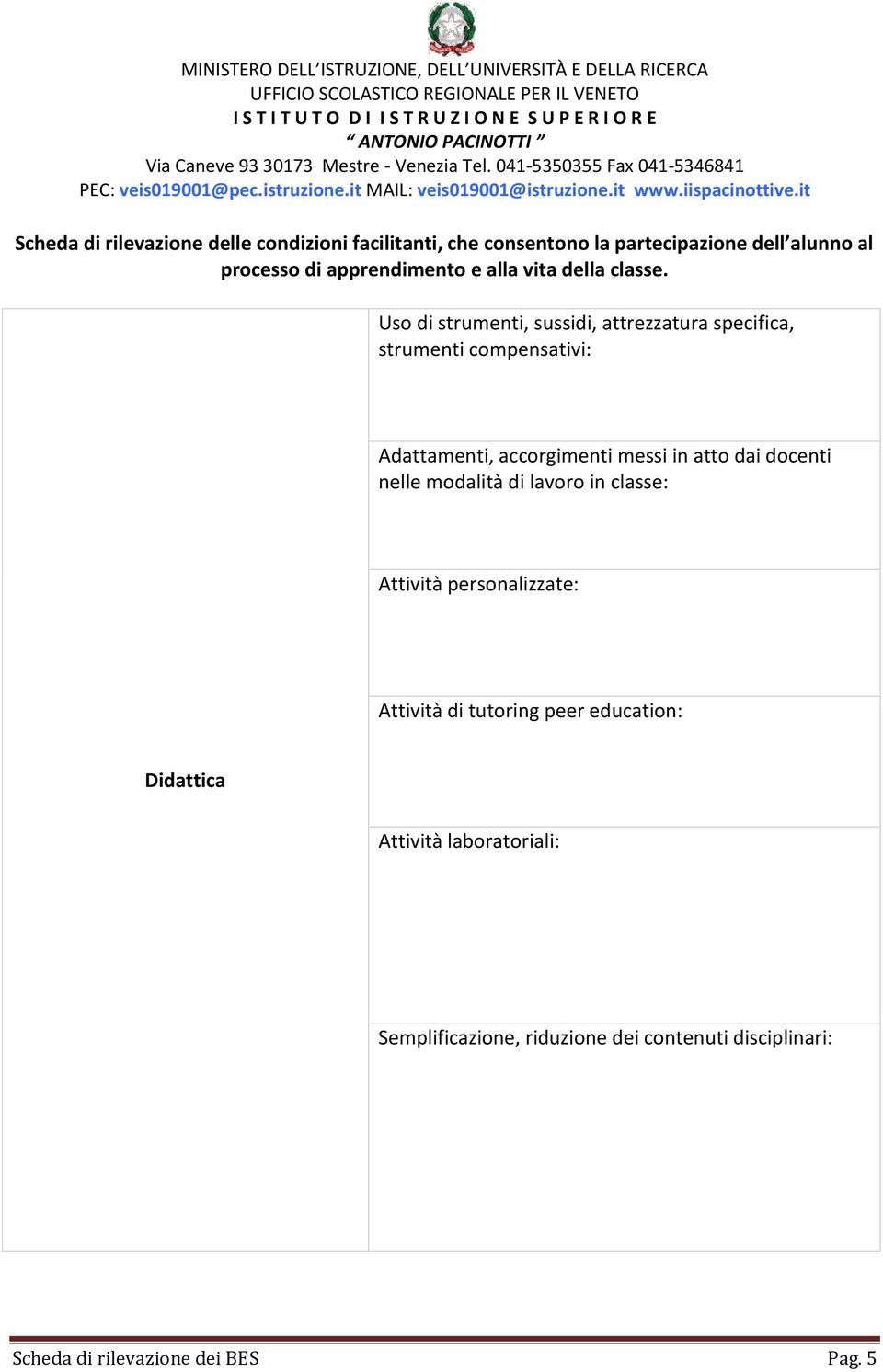 Uso di strumenti, sussidi, attrezzatura specifica, strumenti compensativi: Adattamenti, accorgimenti messi in atto dai