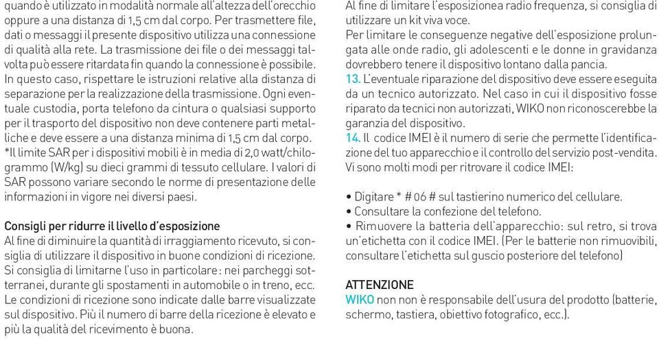 La trasmissione dei file o dei messaggi talvolta può essere ritardata fin quando la connessione è possibile.