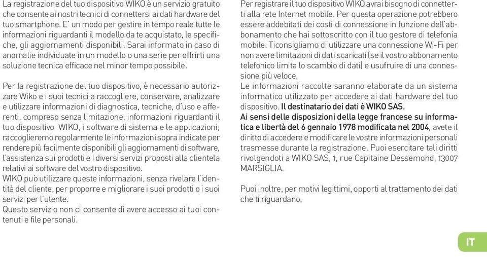 Sarai informato in caso di anomalie individuate in un modello o una serie per offrirti una soluzione tecnica efficace nel minor tempo possibile.