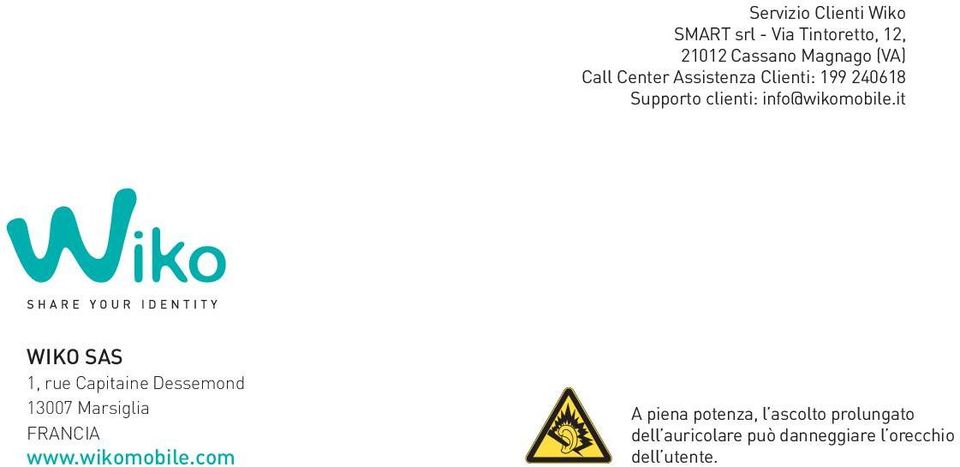 it WIKO SAS 1, rue Capitaine Dessemond 13007 Marsiglia FRANCIA www.wikomobile.