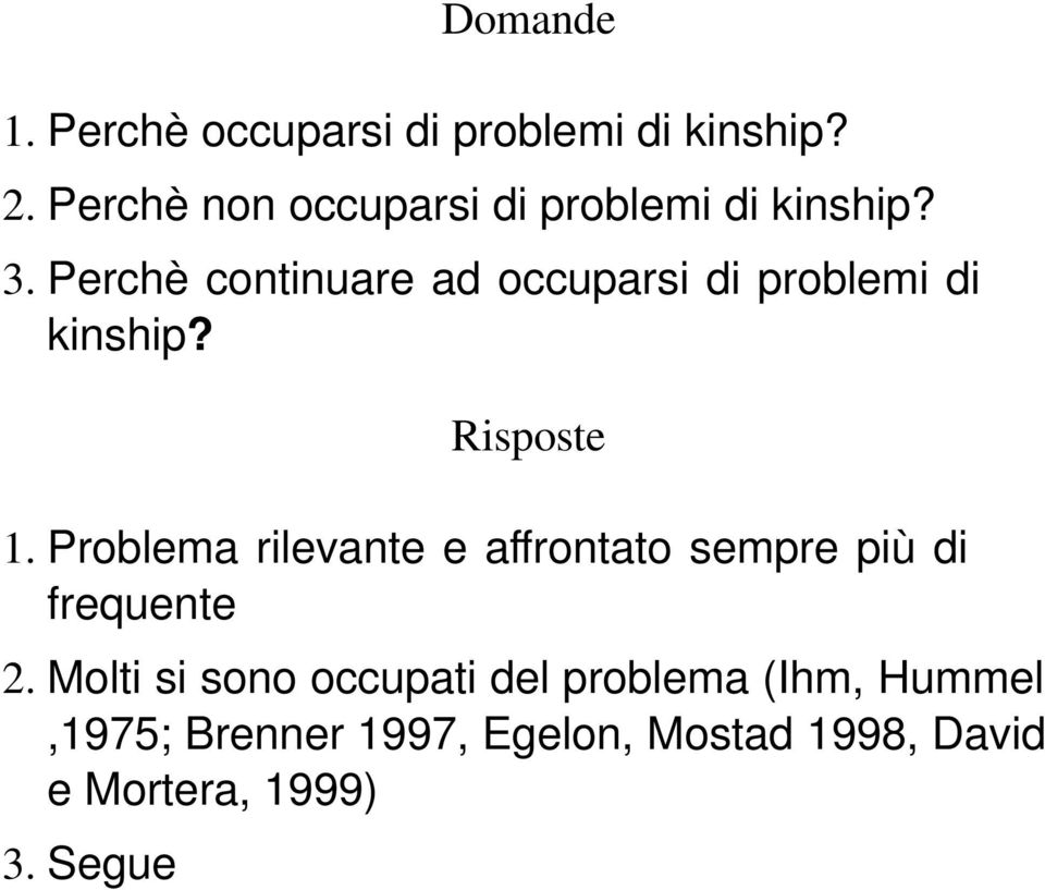 Perchè continuare ad occuparsi di problemi di kinship? Risposte 1.