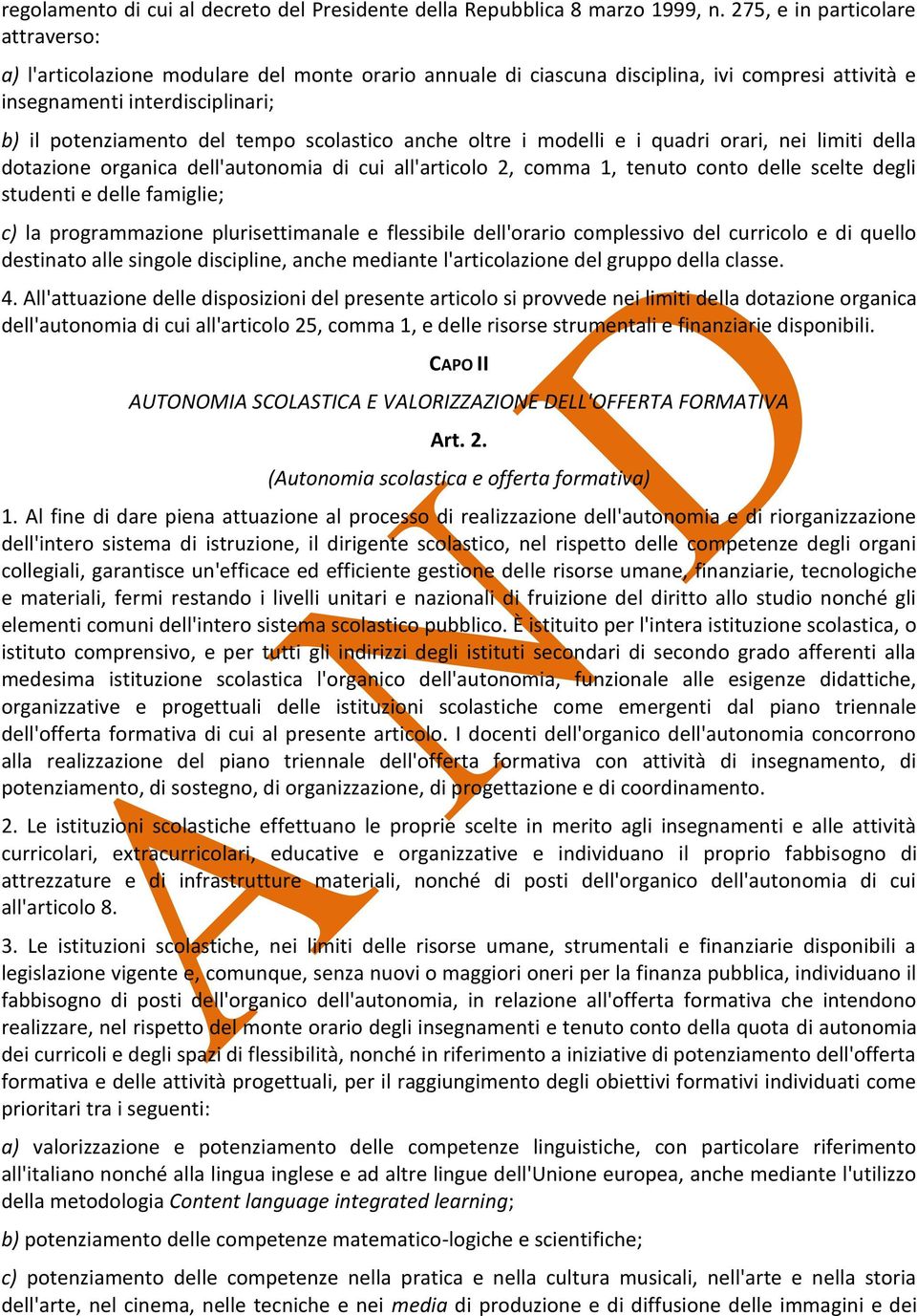 scolastico anche oltre i modelli e i quadri orari, nei limiti della dotazione organica dell'autonomia di cui all'articolo 2, comma 1, tenuto conto delle scelte degli studenti e delle famiglie; c) la