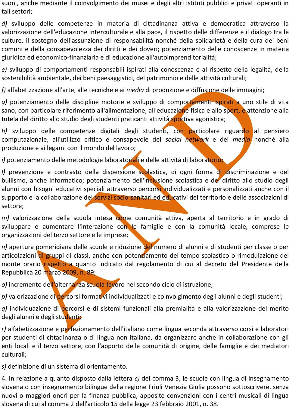 solidarietà e della cura dei beni comuni e della consapevolezza dei diritti e dei doveri; potenziamento delle conoscenze in materia giuridica ed economico-finanziaria e di educazione