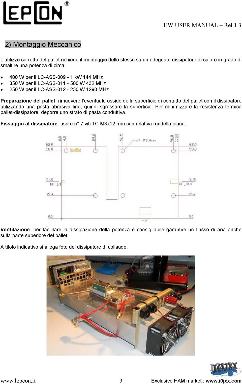 utilizzando una pasta abrasiva fine, quindi sgrassare la superficie. Per minimizzare la resistenza termica pallet-dissipatore, deporre uno strato di pasta conduttiva.