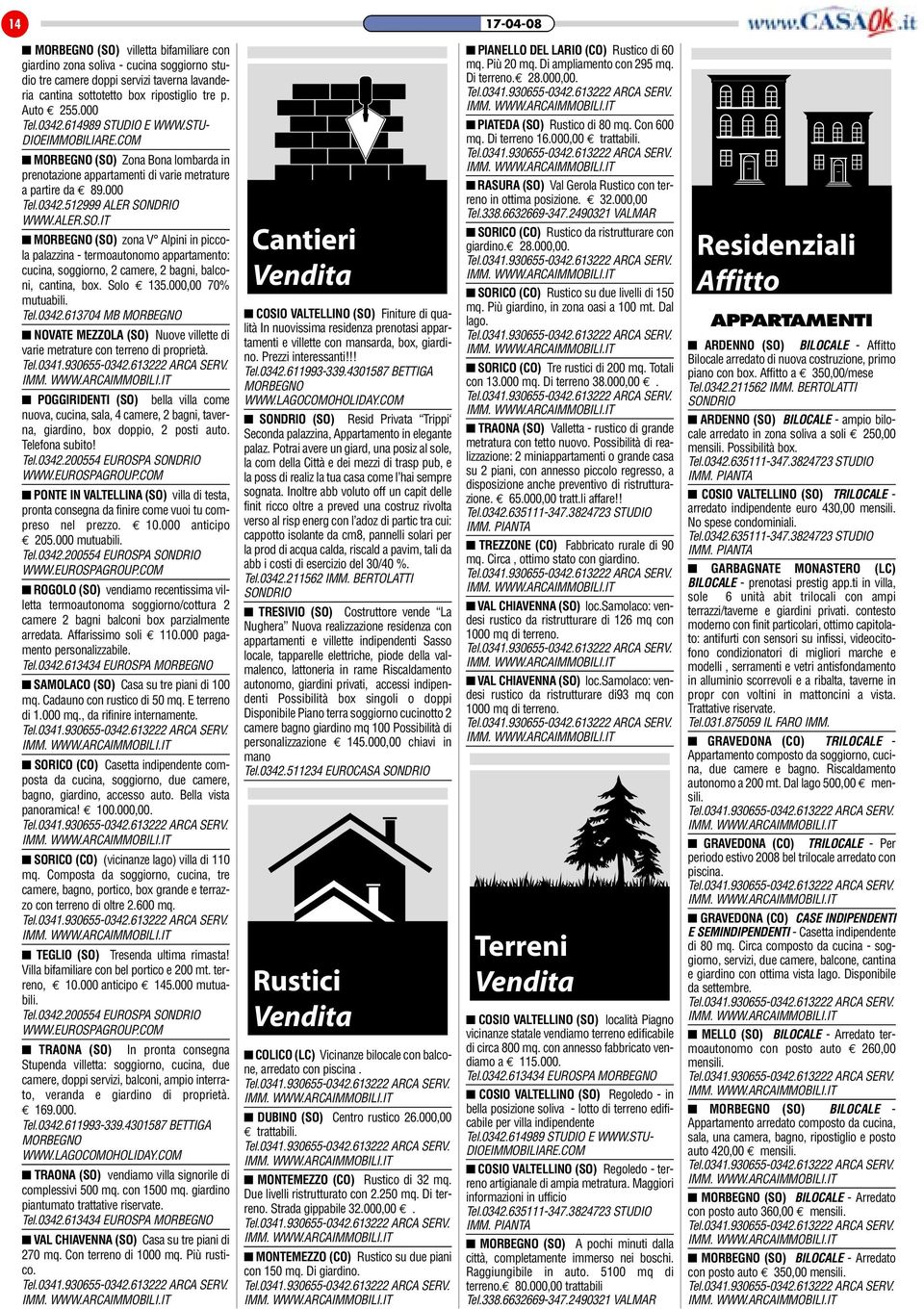 Solo *135.000,00 70% mutuabili. Tel.0342.613704 MB NOVATE MEZZOLA (SO) Nuove villette di varie metrature con terreno di proprietà.