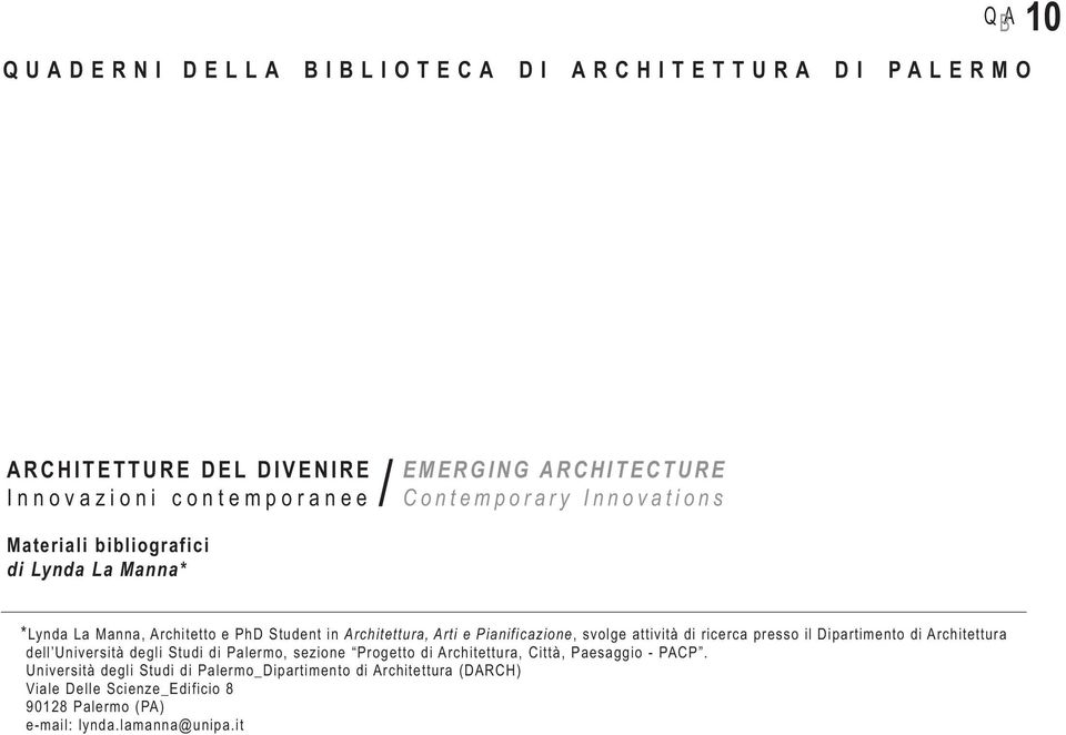Student in Architettura, Arti e Pianificazione, svolge attività di ricerca presso il Dipartimento di Architettura dell Università degli Studi di Palermo, sezione Progetto di