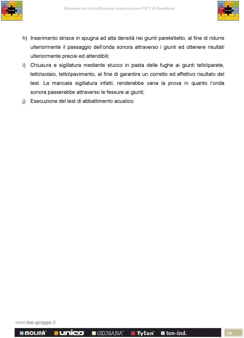 ai giunti tello\parete, tetto\solaio, tetto\pavimento, al fine di garantire un corretto ed effettivo risultato del test.