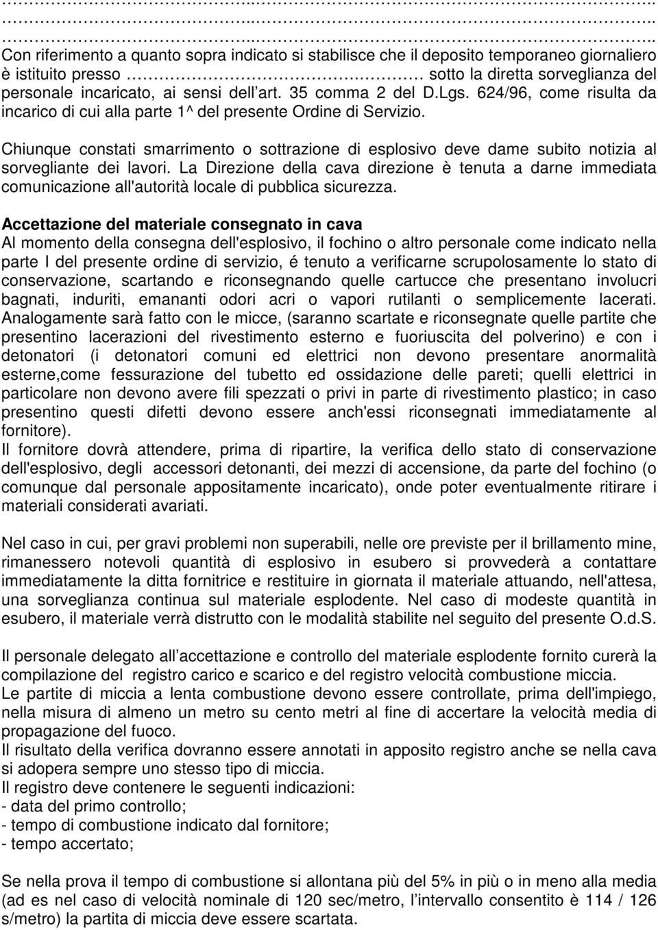 Chiunque constati smarrimento o sottrazione di esplosivo deve dame subito notizia al sorvegliante dei lavori.