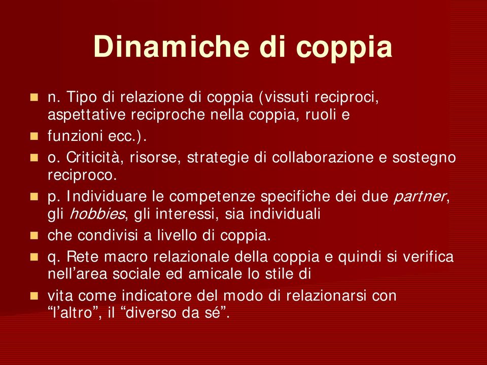 Individuare le competenze specifiche dei due partner, gli hobbies, gli interessi, sia individuali che condivisi a livello di