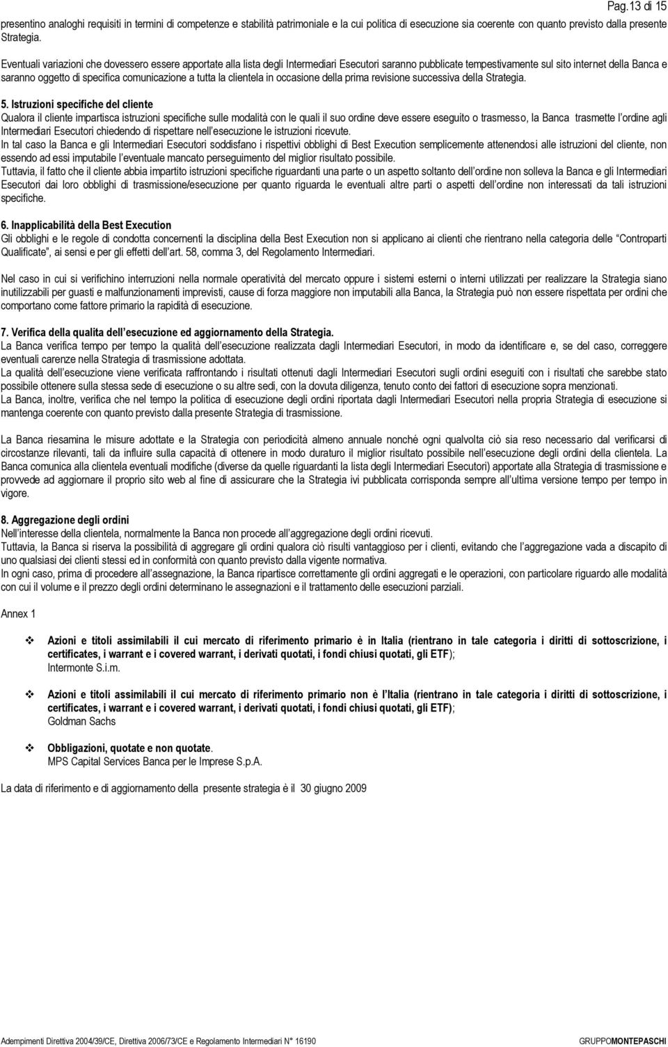 comunicazione a tutta la clientela in occasione della prima revisione successiva della Strategia. 5.