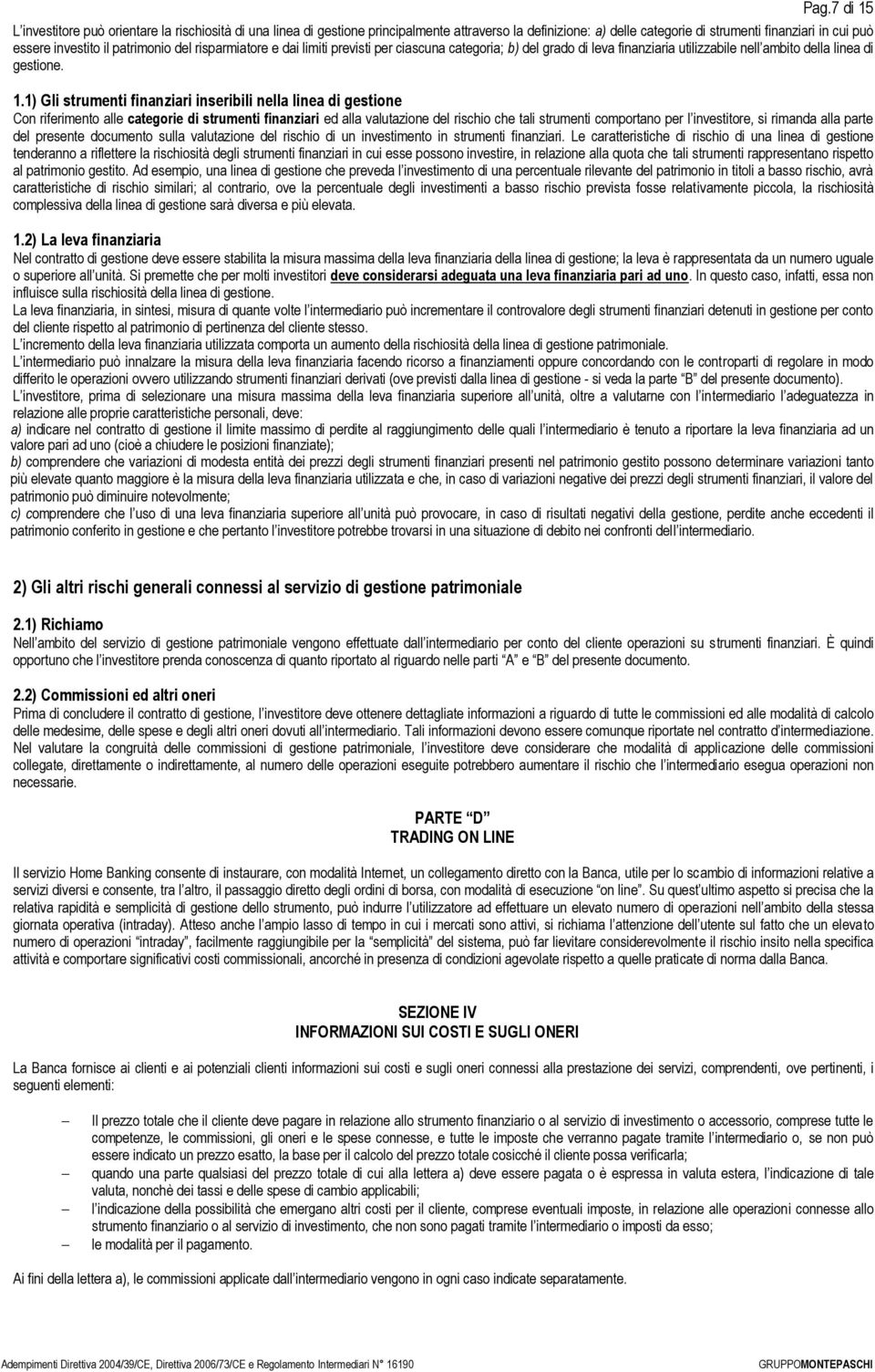 1) Gli strumenti finanziari inseribili nella linea di gestione Con riferimento alle categorie di strumenti finanziari ed alla valutazione del rischio che tali strumenti comportano per l investitore,