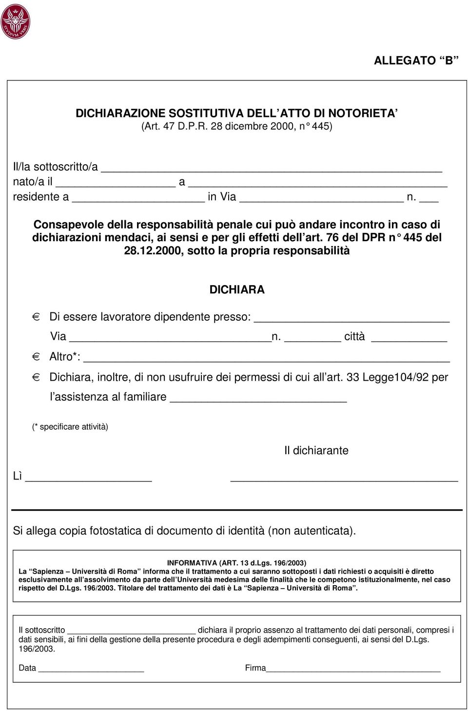 2000, sotto la propria responsabilità DICHIARA Di essere lavoratore dipendente presso: Via n. città Altro*: Dichiara, inoltre, di non usufruire dei permessi di cui all art.