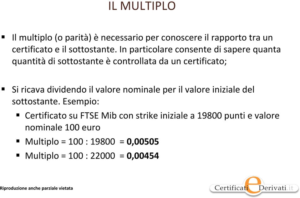 dividendo il valore nominale per il valore iniziale del sottostante.