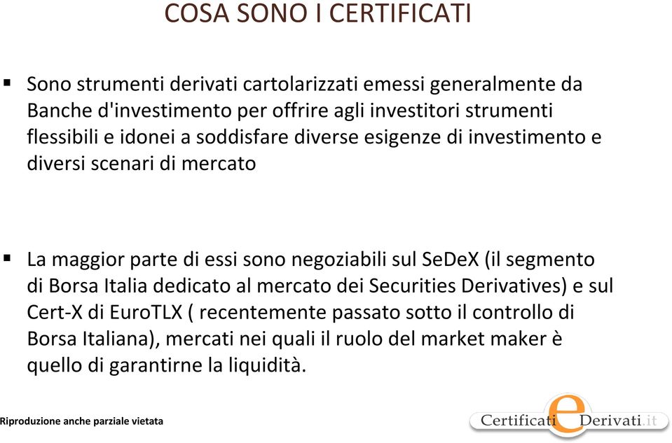 di essi sono negoziabili sul SeDeX (il segmento di Borsa Italia dedicato al mercato dei Securities Derivatives) e sul Cert-X di
