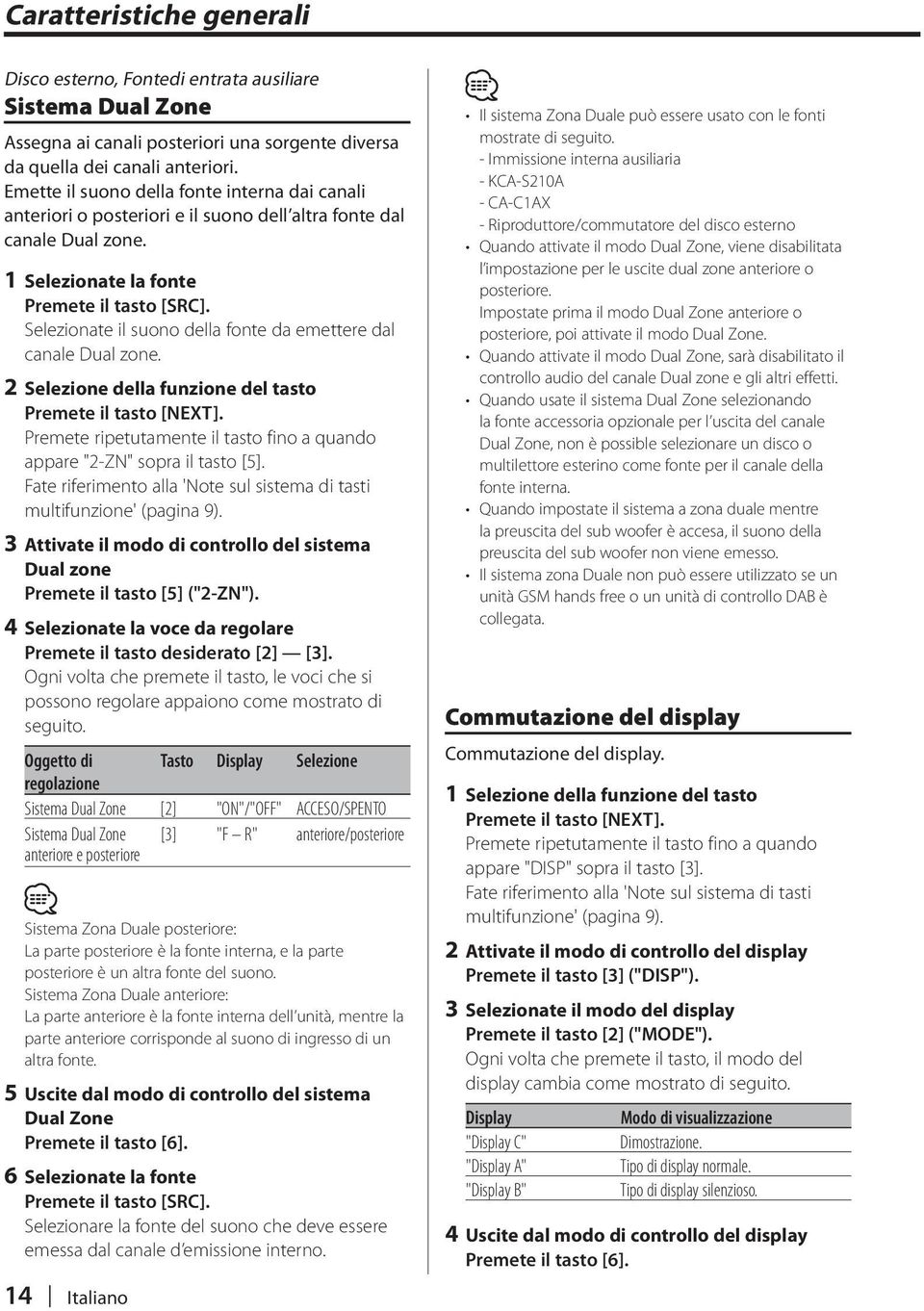 Selezionate il suono della fonte da emettere dal canale Dual zone. 2 Selezione della funzione del tasto Premete il tasto [NEXT].