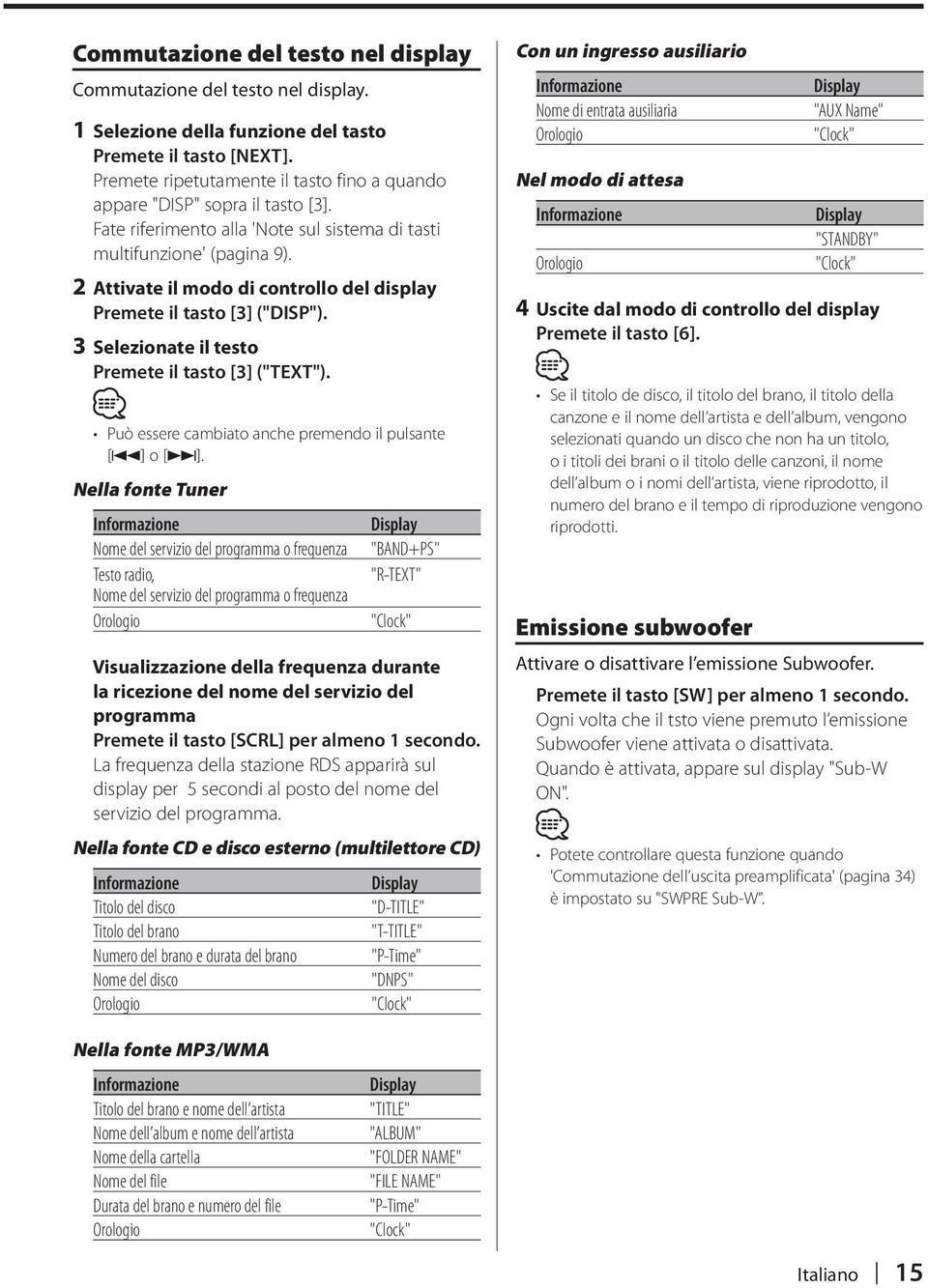 2 Attivate il modo di controllo del display Premete il tasto [3] ("DISP"). 3 Selezionate il testo Premete il tasto [3] ("TEXT"). Può essere cambiato anche premendo il pulsante [4] o [ ].