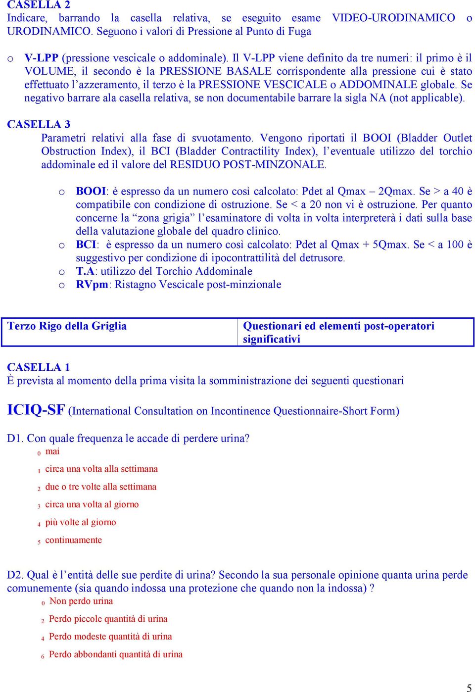 ADDOMINALE globale. Se negativo barrare ala casella relativa, se non documentabile barrare la sigla NA (not applicable). CASELLA 3 Parametri relativi alla fase di svuotamento.