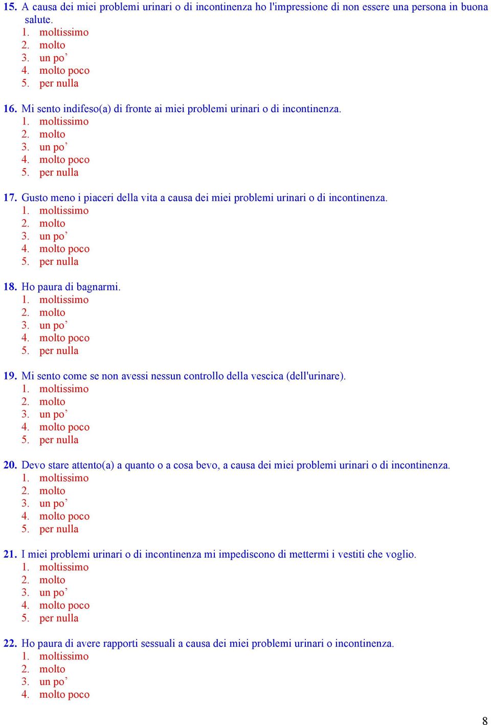 Ho paura di bagnarmi. 19. Mi sento come se non avessi nessun controllo della vescica (dell'urinare). 20.