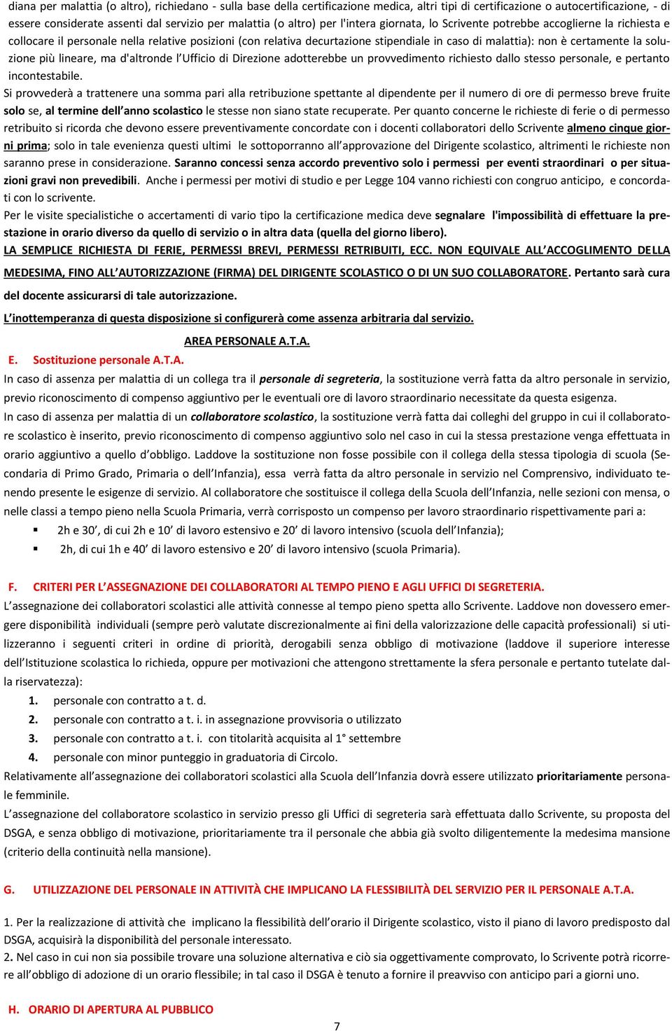 certamente la soluzione più lineare, ma d'altronde l Ufficio di Direzione adotterebbe un provvedimento richiesto dallo stesso personale, e pertanto incontestabile.