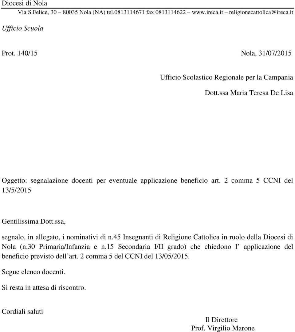 2 comma 5 CCNI del 13/5/2015 Gentilissima Dott.ssa, segnalo, in allegato, i nominativi di n.45 Insegnanti di Religione Cattolica in ruolo della Diocesi di Nola (n.