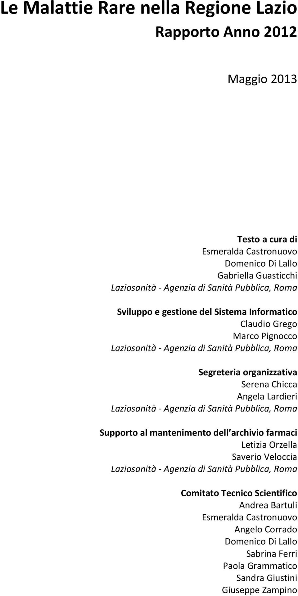 Chicca Angela Lardieri Laziosanità Agenzia di Sanità Pubblica, Roma Supporto al mantenimento dell archivio farmaci Letizia Orzella Saverio Veloccia Laziosanità Agenzia di